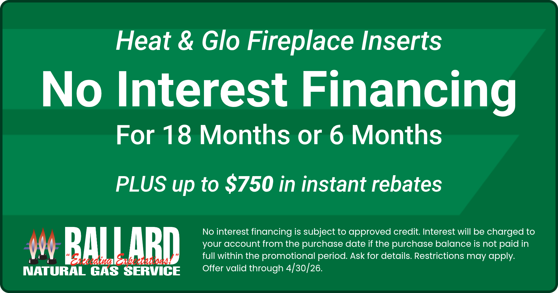 No Interest Financing for 18 Months or 6 Months.