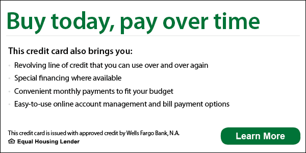 Buy today, pay over time. This credit card also brings you: Revolving line of credit that you can use over and over again Special Financing where available Convenient monthly payments to fit your budget Easy to use online account management and bill payment options This card is issued with approved credit by Wells Fargo Bank, N.A. Equal housing lender